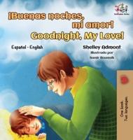 ¡Buenas noches, mi amor! Goodnight, My Love! : Spanish English Bilingual