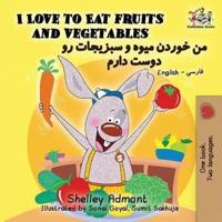 I Love to Eat Fruits and Vegetables: English Farsi - Persian
