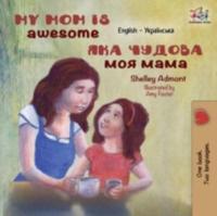My Mom Is Awesome (English Ukrainian Bilingual Book)