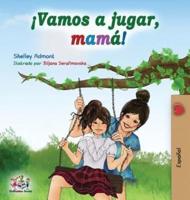 ¡Vamos a jugar, mamá!: Let's Play, Mom! - Spanish edition