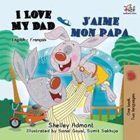 I Love My Dad J'aime mon papa: English French Bilingual Book for Kids