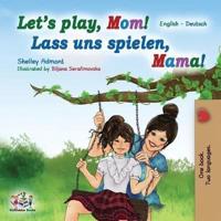 Let's Play, Mom! Lass uns spielen, Mama!: English German Bilingual Book