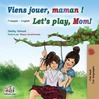 Viens jouer, maman ! Let's play, Mom!: French English Bilingual Book