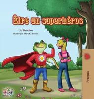 Être un superhéros: Being a Superhero - French edition