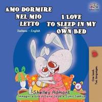 Amo dormire nel mio letto I Love to Sleep in My Own Bed: Italian English Bilingual Book