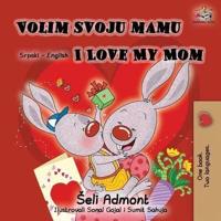 Volim svoju mamu I Love My Mom (Latin Alphabet): Serbian English Bilingual Book