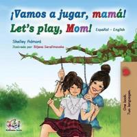 Vamos a jugar, mamá Let's play, Mom: Spanish English Bilingual Book