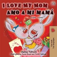 I Love My Mom Amo a mi mamá (English Spanish Bilingual Book)
