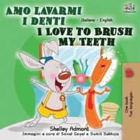 Amo lavarmi i denti I Love to Brush My Teeth : Italian English Bilingual Book