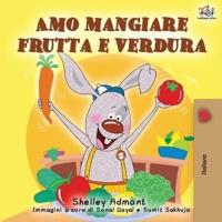 Amo mangiare frutta e verdura: I Love to Eat Fruits and Vegetables - Italian Edition