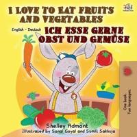I Love to Eat Fruits and Vegetables Ich esse gerne Obst und Gemüse: English German Bilingual Book