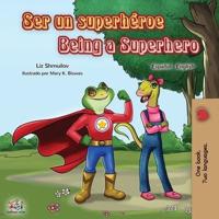 Ser un superhéroe Being a Superhero : Spanish English Bilingual Book