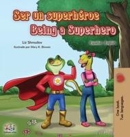 Ser un superhéroe Being a Superhero : Spanish English Bilingual Book