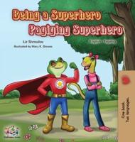 Being a Superhero Pagiging Superhero: English Tagalog Bilingual Book