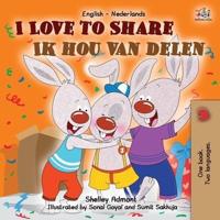 I Love to Share Ik hou van delen: English Dutch Bilingual Book