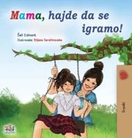 Let's play, Mom! (Serbian Children's Book - Latin) : Serbian - Latin alphabet