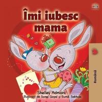 I Love My Mom (Romanian Book for Kids): Romanian Edition