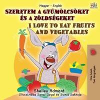 I Love to Eat Fruits and Vegetables (Hungarian English Bilingual Book for Kids)