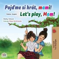 Let's play, Mom! (Czech English Bilingual Children's Book)