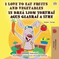 I Love to Eat Fruits and Vegetables (English Irish Bilingual Children's Book)