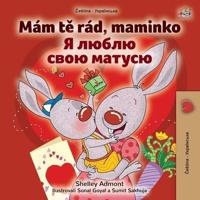 I Love My Mom (Czech Ukrainian Bilingual Book for Kids)