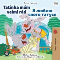 I Love My Dad (Czech Ukrainian Bilingual Book for Kids)