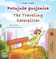 The Traveling Caterpillar (Croatian English Bilingual Book for Kids)