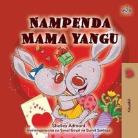 I Love My Mom (Swahili Children's Book)
