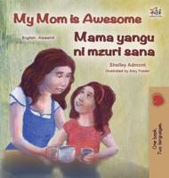 My Mom Is Awesome (English Swahili Bilingual Book for Kids)