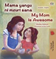 My Mom Is Awesome (Swahili English Bilingual Book for Kids)