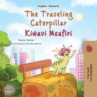 The Traveling Caterpillar (English Swahili Bilingual Book for Kids)