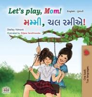 Let's Play, Mom! (English Gujarati Bilingual Children's Book)