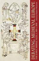 Debating Medieval Europe. Volume I The Early Middle Ages, C. 450-C. 1050