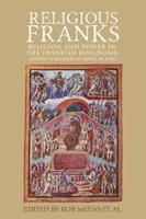 Religious Franks: Religion and power in the Frankish Kingdoms: Studies in honour of Mayke de Jong