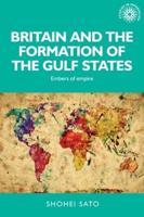 Britain and the formation of the Gulf States: Embers of empire