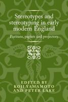Stereotypes and stereotyping in early modern England: Puritans, Papists and Projectors
