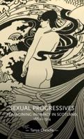 Sexual progressives: Reimagining intimacy in Scotland, 1880-1914