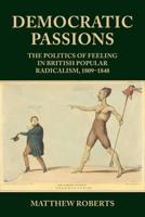 Democratic passions: The politics of feeling in British popular radicalism, 1809-48
