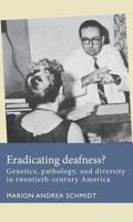 Eradicating deafness?: Genetics, pathology, and diversity in twentieth-century America