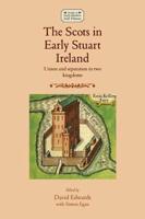 The Scots in early Stuart Ireland: Union and separation in two kingdoms