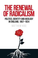 The renewal of radicalism: Politics, identity and ideology in England, 1867-1924