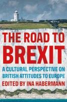 road to Brexit, The: A cultural perspective on British attitudes to Europe