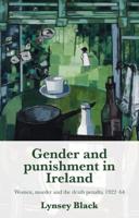 Gender and punishment in Ireland: Women, Murder and the Death Penalty, 1922-64