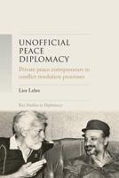 Unofficial peace diplomacy: Private peace entrepreneurs in conflict resolution processes