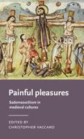 Painful pleasures: Sadomasochism in medieval cultures
