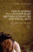 New slaveries in contemporary British literature and visual arts: The ghost and the camp