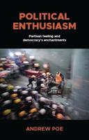 Political enthusiasm: Partisan feeling and democracy's enchantments
