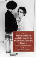 Psychoanalysis and the family in twentieth-century France: Françoise Dolto and her legacy