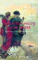 Geoffrey Hill's later work: Radiance of apprehension