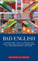 Bad English: Literature, multilingualism, and the politics of language in contemporary Britain